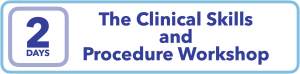 The 2-Day Clinical Skills and Procedure Workshop